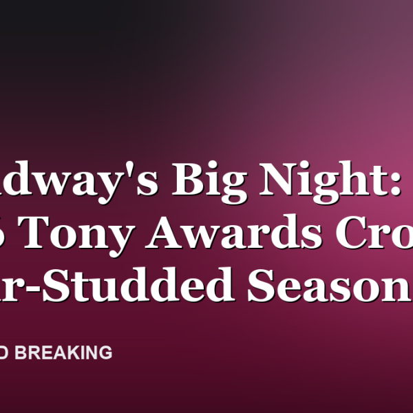 Broadway's Big Night: The 2026 Tony Awards Crown a Star-Studded Season