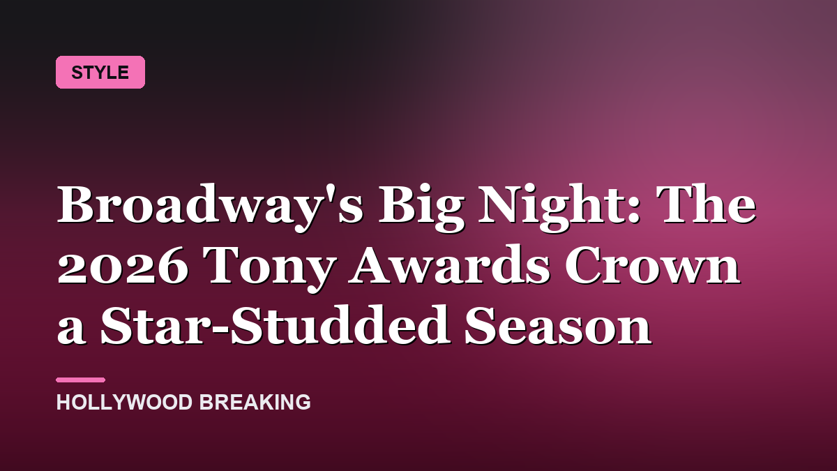 Broadway's Big Night: The 2026 Tony Awards Crown a Star-Studded Season